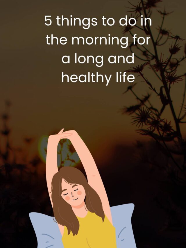 5 Things to do in The Morning for a Long and Healthy Life