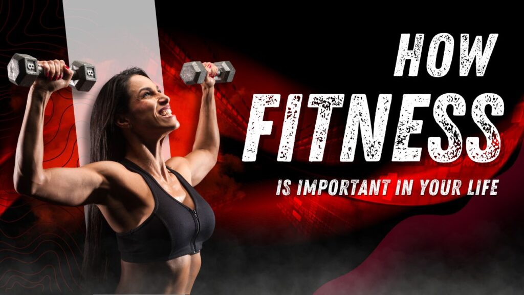 How Fitness is Important in Your Life