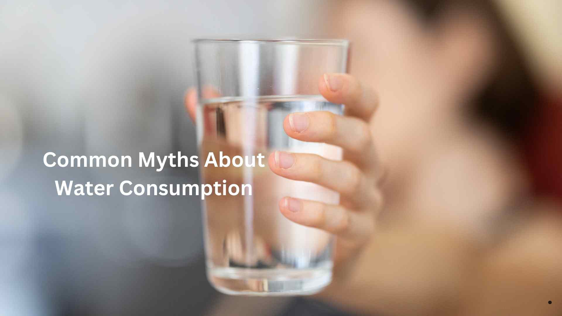 Common Myths About Water Consumption